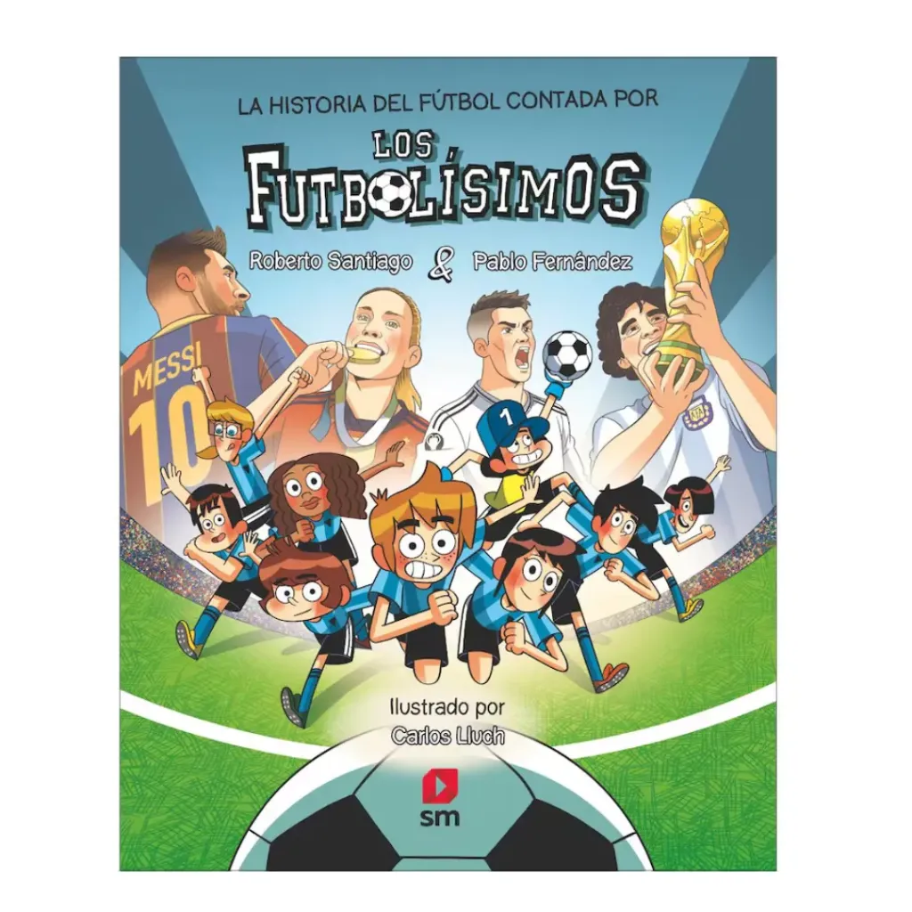 La Historia Del Futbol Contada Por Los Futbolisimos - Roberto Santiago, Pablo Fernández
