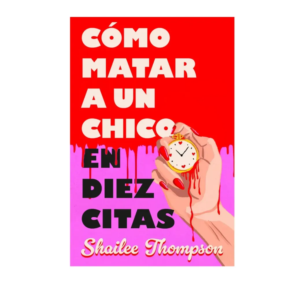 Como Matar A Un Chico En Diez Citas - Shailee Thompson