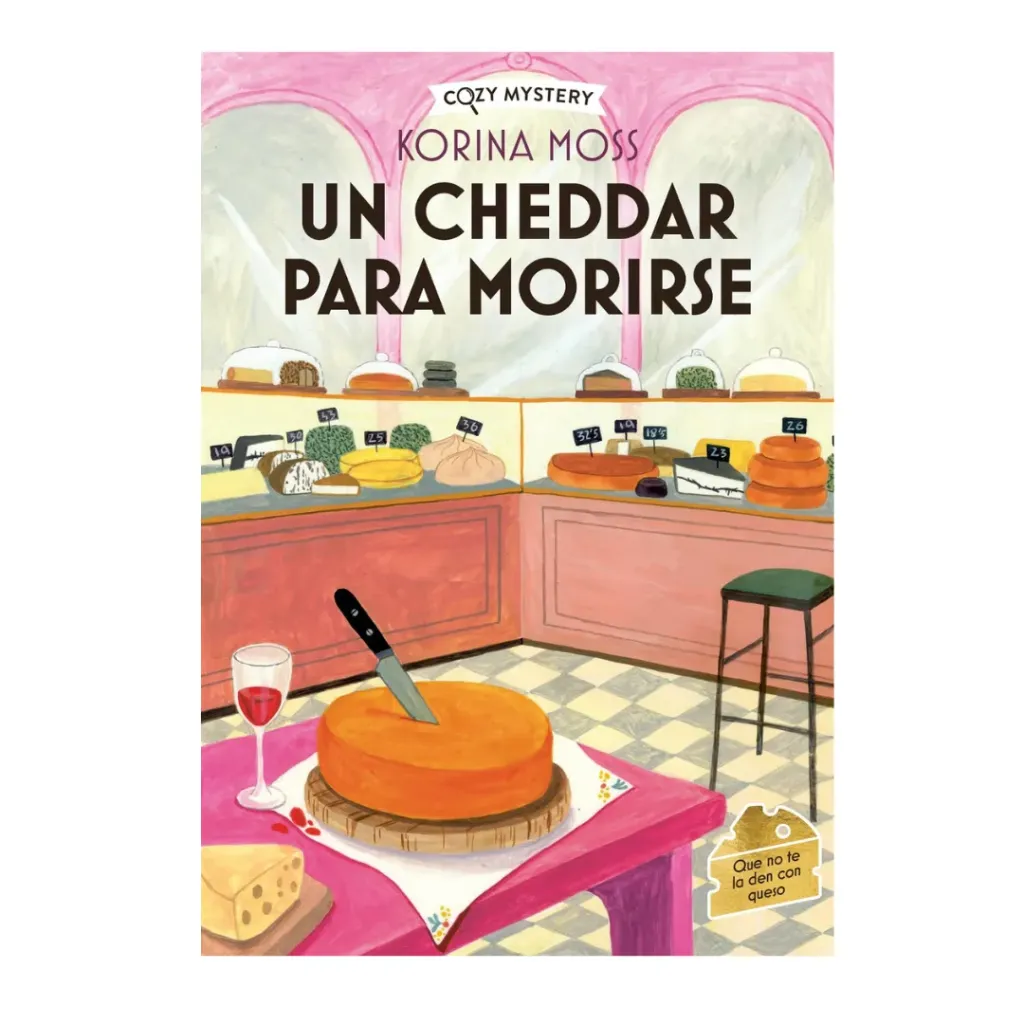 Un Chedar Para Morirse - Misterios En La Queseria 1 - Korina Moss